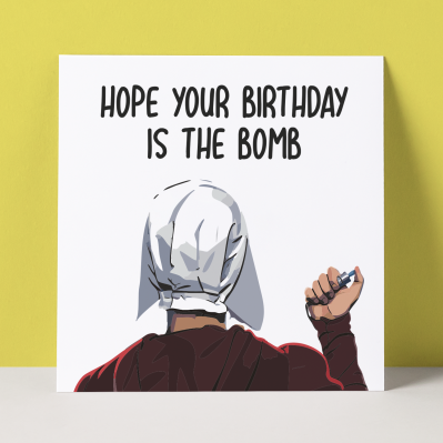HANDMAID'S TALE BOMB - BIRTHDAY CARD